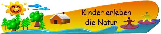     Kinder erleben
die Natur 